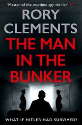 Icon image The Man in the Bunker: The bestselling spy thriller that asks what if Hitler had survived?
