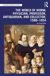 Icon image The World of Worm: Physician, Professor, Antiquarian, and Collector, 1588-1654