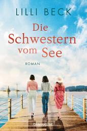 Icon image Die Schwestern vom See: Roman