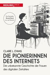 Icon image Die Pionierinnen des Internets: Die unbekannte Geschichte der Frauen des digitalen Zeitalters