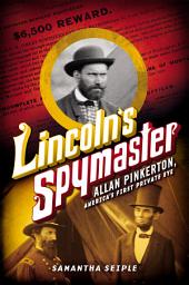 Icon image Lincoln's Spymaster: Allan Pinkerton, America's First Private Eye