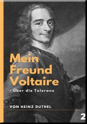Icon image Mein Freund Voltaire - Über die Toleranz.: Wir Christen allein sind Verfolger, Henker und Meuchelmörder gewesen. Und gegen wen?