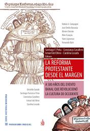 Icon image La reforma protestante desde el margen: A 500 años del evento banal que revolucionó la cultura de Occidente