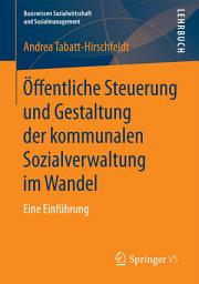 Icon image Öffentliche Steuerung und Gestaltung der kommunalen Sozialverwaltung im Wandel: Eine Einführung