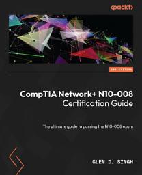 Icon image CompTIA Network+ N10-008 Certification Guide - Second Edition: The ultimate guide to passing the N10-008 exam, Edition 2