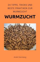 Icon image Wurmzucht: 24 Tipps, Tricks und beste Praktiken zur Wurmzucht