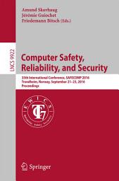 Icon image Computer Safety, Reliability, and Security: 35th International Conference, SAFECOMP 2016, Trondheim, Norway, September 21-23, 2016, Proceedings