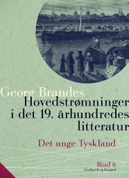 Icon image Hovedstrømninger i det 19. århundredes litteratur. Bind 6. Det unge Tyskland