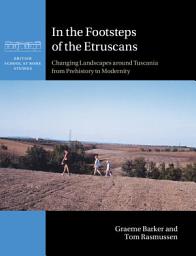 Icon image In the Footsteps of the Etruscans: Changing Landscapes around Tuscania from Prehistory to Modernity
