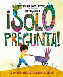 Icon image ¡Solo pregunta!: Sé Diferente, Sé Valiente, Sé Tú