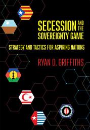 Icon image Secession and the Sovereignty Game: Strategy and Tactics for Aspiring Nations