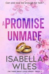 Icon image A Promise Unmade: A heart-rending marriage story full of passion, betrayal and the healing power of love.