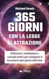 Icon image 365 giorni con la legge di attrazione: Riflessioni, meditazioni e consigli pratici per sviluppare il tuo potere ogni giorno dell'anno