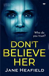 Icon image Don't Believe Her: A Completely Gripping Psychological Thriller Full of Twists