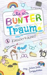 Icon image Wie ein bunter Traum: Kinderträume: Kinderträume