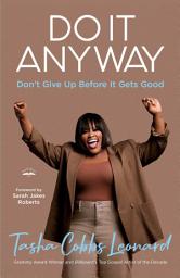 Icon image Do It Anyway: Don't Give Up Before It Gets Good