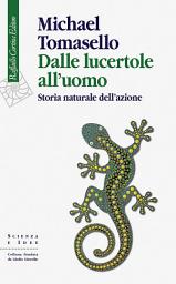 Icon image Dalle lucertole all’uomo: Storia naturale dell’azione