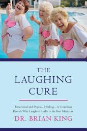 Icon image The Laughing Cure: Emotional and Physical Healing?A Comedian Reveals Why Laughter Really Is the Best Medicine