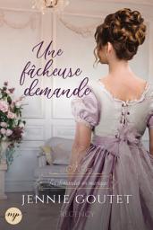 Icon image Une fâcheuse demande: Romance au temps de la Régence