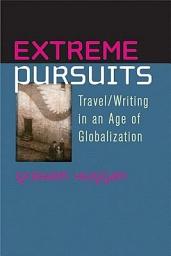 Icon image Extreme Pursuits: Travel/Writing in an Age of Globalization