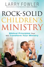 Icon image Rock-Solid Children's Ministry: Biblical Principles that Will Transform Your Ministry