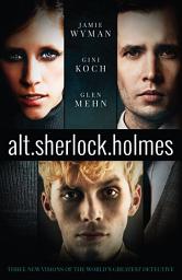 Icon image alt.sherlock.holmes: Three New Visions of the World's Greatest Detective