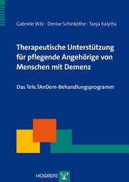 Icon image Therapeutische Unterstützung für pflegende Angehörige von Menschen mit Demenz: Das Tele.TAnDem-Behandlungsprogramm