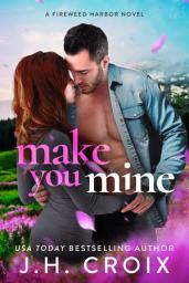 Icon image Make You Mine: Small town, second chance, enemies to lovers romance