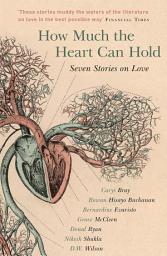 Icon image How Much the Heart Can Hold: Seven Stories on Love