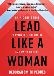 Icon image Lead Like a Woman: Gain Confidence, Navigate Obstacles, Empower Others