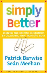 Icon image Simply Better: Winning and Keeping Customers by Delivering What Matters Most