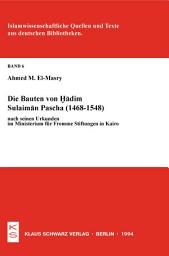 Icon image Die Bauten von Hadim Sulaiman Pascha (1468-1548) nach seinen Urkunden im Ministerium für Fromme Stiftungen in Kairo