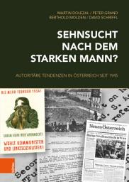 Icon image Sehnsucht nach dem starken Mann?: Autoritäre Tendenzen in Österreich seit 1945