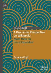 Icon image A Discursive Perspective on Wikipedia: More than an Encyclopaedia?