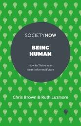 Icon image Being Human: How to Thrive in an Ideas-Informed Future