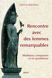 Icon image Rencontre avec des femmes remarquables - Méditation bouddhique et vie quotidienne