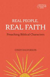 Icon image Real People, Real Faith: Preaching Biblical Characters