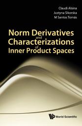 Icon image Norm Derivatives and Characterizations of Inner Product Spaces