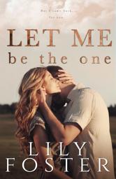 Icon image Let Me Be the One: A New Adult College Romance