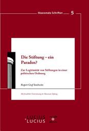 Icon image Die Stiftung - ein Paradox?: Zur Legitimität von Stiftungen in einer politischen Ordnung
