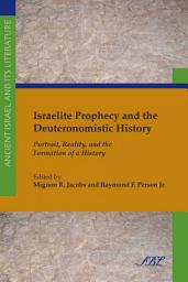Icon image Israelite Prophecy and the Deuteronomistic History: Portrait, Reality, and the Formation of a History