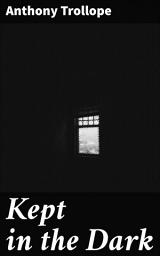 Icon image Kept in the Dark: Unraveling Secrets: A Victorian Tale of Deception and Betrayal