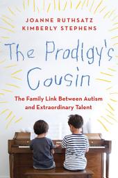 Icon image The Prodigy's Cousin: The Family Link Between Autism and Extraordinary Talent