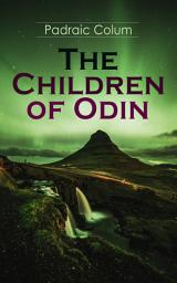 Icon image The Children of Odin: Illustrated Edition of Northern Myths: The Dwellers in Asgard, Odin the Wanderer, The Sword of the Volsungs and the Twilight of the Gods