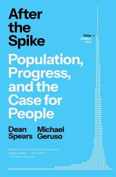 Icon image After the Spike: Population, Progress, and the Case for People
