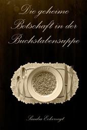 Icon image Die geheime Botschaft in der Buchstabensuppe: Ein Ostsee-Krimi