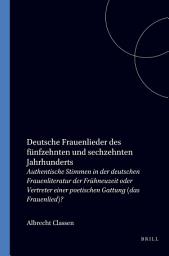 Icon image Deutsche Frauenlieder des fünfzehnten und sechzehnten Jahrhunderts: Authentische Stimmen in der deutschen Frauenliteratur der Frühneuzeit oder Vertreter einer poetischen Gattung (das Frauenlied)?