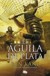 Icon image El Águila de Plata (La Legión Olvidada 2)