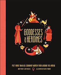 Icon image Goddesses and Heroines: Meet More Than 80 Legendary Women From Around the World
