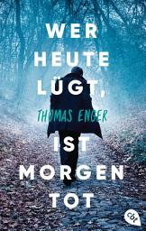 Icon image Wer heute lügt, ist morgen tot